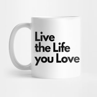 Live the Life you Love Mug